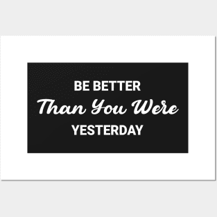 Be Better Than You Were Yesterday Posters and Art